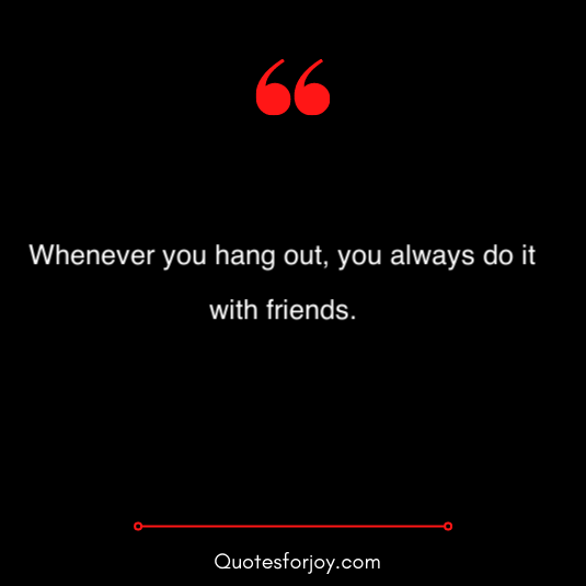 hangout with friends quotes