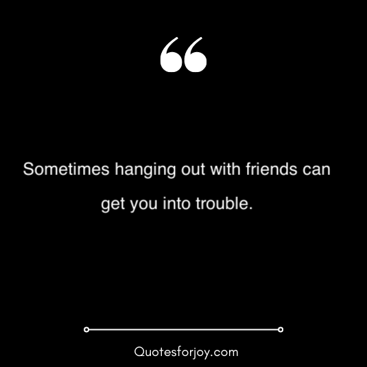 hangout with friends quotes 11