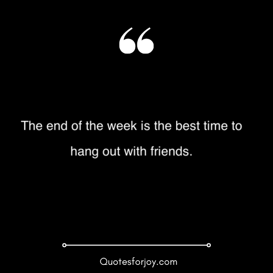 hangout with friends quotes 23