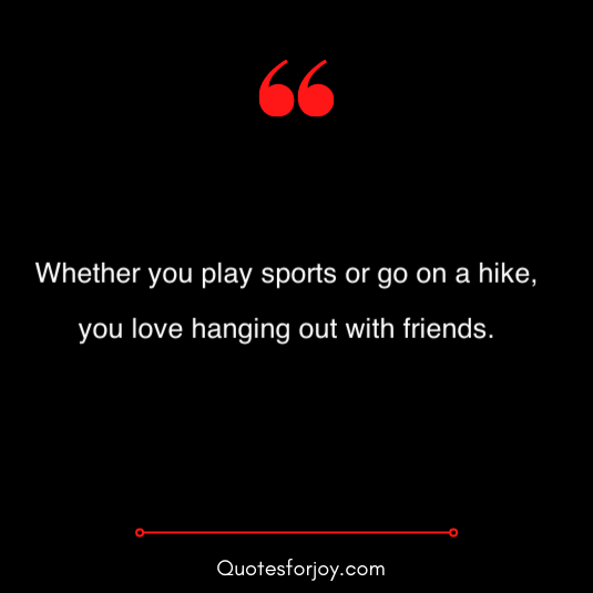 hangout with friends quotes 24