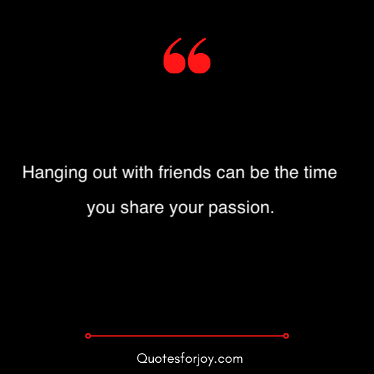 hangout with friends quotes 3