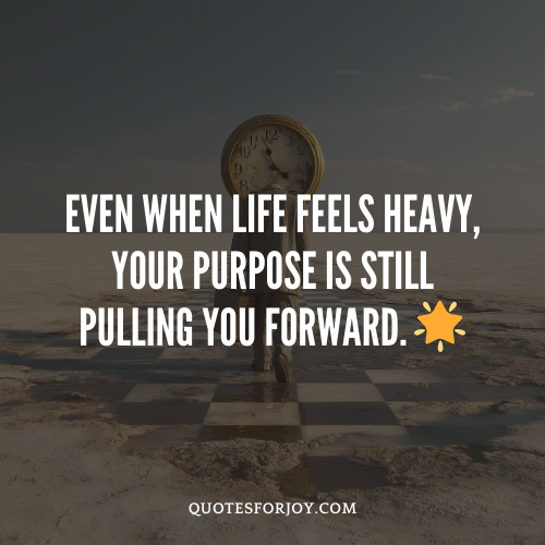 Life Quotes About Purpose and Moving Forward